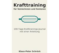 Krafttraining für Seniorinnen und Senioren: 100-Tage-Krafttrainings-Journal mit einer Anleitung