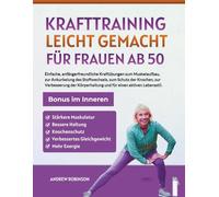 Krafttraining leicht gemacht für Frauen ab 50: Einfache, anfängerfreundliche Kraftübungen zum Muskelaufbau, zur Ankurbelung des Stoffwechsels, zum Schutz der Knochen, zur Verbesserung