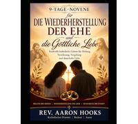 Kraftvolle katholische Gebete für Heilung, Versöhnung,Vergebung und dauerhafte Liebe: 9-tägige Novene zur Wiederherstellung der Ehe und für göttlichen Segen Liebe
