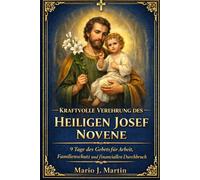 KRAFTVOLLE VEREHRUNG DES HEILIGEN JOSEF NOVENE: 9 Tage des Gebets für Arbeit, Familienschutz und finanziellen Durchbruch