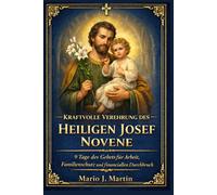 KRAFTVOLLE VEREHRUNG DES HEILIGEN JOSEF NOVENE: 9 Tage des Gebets für Arbeit, Familienschutz und finanziellen Durchbruch