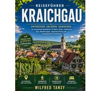 KRAICHGAU REISEFÜHRER 2026: Alles, was Sie für die Planung der perfekten Reise benötigen: Karten, Reiserouten, Insider-Tipps und Geheimtipps.
