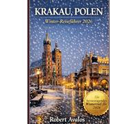 Krakau, Polen Winter Reiseführer 2026: Eine preisgünstige Märchenstadt mit festlichen Märkten, gemütlichen Cafés und historischen Spazierwegen