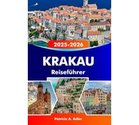 KRAKAU Reiseführer 2025-2026: Entdecken Sie verborgene Schätze, historische Sehenswürdigkeiten und lokale Köstlichkeiten in Polens Kulturhauptstadt