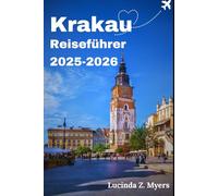 Krakau Reiseführer 2025-2026: Wo Geschichte auf Gegenwart trifft:Eine Reise durch Polens Kulturhauptstadt auf Straßenebene