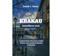 Krakau Reiseführer 2025: Authentische Momente, lokale Kultur und atemberaubende Schönheit
