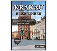 KRAKAU REISEFÜHRER 2025: Polens kulturelles Juwel erkunden: Krakaus historische Wahrzeichen, versteckte Ecken, lebendige Viertel und authentische Erlebnisse