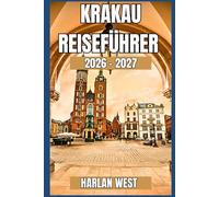 Krakau Reiseführer 2026 - 2027: Insider-Reiserouten, lokale Restaurants, Tagesausflüge, Tipps zum öffentlichen Nahverkehr und clevere Budgets für Polens historische Stadt