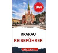 Krakau Reiseführer 2026: Entdecken Sie das Erbe, den Geschmack und den Geist einer Stadt, die niemals vergisst
