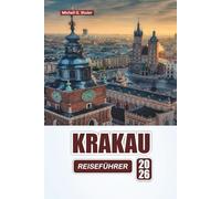 KRAKAU REISEFÜHRER 2026: Entdecken Sie die wichtigsten Sehenswürdigkeiten, versteckten Schätze und die lokale Küche in Polens Kulturhauptstadt