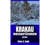 KRAKAU REISEFÜHRER 2026: Erkunden Sie mühelos seine Vergangenheit, Gegenwart und seine unverwechselbare urbane Identität