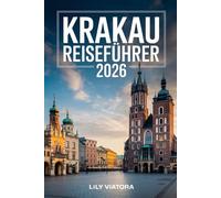 KRAKAU REISEFÜHRER 2026: Intelligente Planung für ein nahtloses Stadterlebnis mit klaren Reiserouten und lokalem Einblick