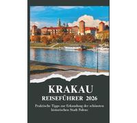 KRAKAU REISEFÜHRER 2026 - Praktische Tipps zur Erkundung der schönsten historischen Stadt Polens