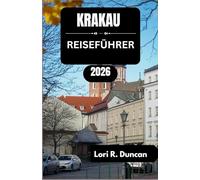 KRAKAU REISEFÜHRER 2026: Von historischen Straßen bis hin zu modernen Erlebnissen, Festivals und authentischen lokalen Aromen