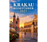 KRAKAU REISEFÜHRER 2027: Entdecken Sie die Altstadt, das Wawel- Schloss, Kazimierz und Tagesausflüge nach Auschwitz- Birkenau , Wieliczka und Zakopane