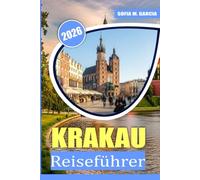 Krakau Reiseführer: Ein perfekter Leitfaden für das beste Essen, die beste Kultur und die besten Sehenswürdigkeiten in Krakau