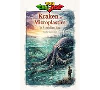 Kraken of Microplastics in Meridian Bay: An interactive power to choose adventure where you say which way the story goes, as every choice helps shape ... in a choose your own interactive adventure)