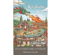 Kraków An Essential Guide to Poland's Historic Heart
