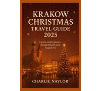 Krakow Christmas Travel Guide 2025: A warm, festive journey through Poland’s most magical city