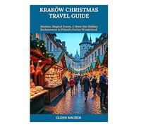 KRAKÓW CHRISTMAS TRAVEL GUIDE: Markets, Magical Events, & Must-See Holiday Enchantment in Poland's Festive Wonderland.