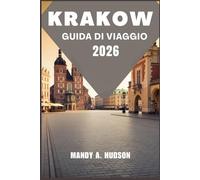 KRAKOW GUIDA DI VIAGGIO 2026: Scopri il cuore della Polonia, strade storiche, tesori nascosti e magia moderna