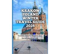Krakow Poland Winter Travel Guide 2026: Historic Streets, Markets and Snowy Architecture (2026 Travel, Tour and Vacation Guide Books)