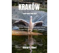 Kraków Travel Guide 2026-2027: Discover Poland's Cultural Heart, Royal Heritage and Hidden Local Treasures (Easygoing Journeys)