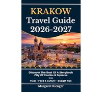 Krakow Travel Guide 2026-2027: Discover The Best Of A Storybook City Of Castles & Squares With Maps, Food & Culture, And Budget Tips (Open World Travel Series)