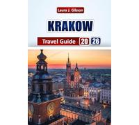 KRAKÓW TRAVEL GUIDE 2026: Explore Medieval Streets, Cultural Landmarks, Local Cuisine, and Day Trips for an Unforgettable Polish Adventure