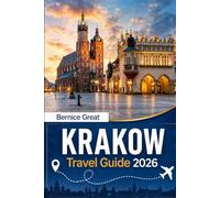 KRAKOW TRAVEL GUIDE 2026: Hidden Gems, Wawel Castle, Kazimierz, Auschwitz, Wieliczka, Zakopane, Food Tours, Maps, Local Tips & Itineraries