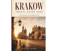 Krakow Travel Guide 2026: Plan smarter walking routes, museum days, food stops, and day trips across Old Town, Wawel, Kazimierz, Podgorze, Nowa Huta, ... Auschwitz-Birkenau. (Best Travel Guides 2026)