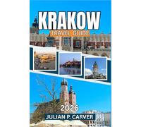 KRAKOW TRAVEL GUIDE 2026: Poland's Medieval Capital Uncovered Local Insights, Day Trips, Kazimierz Culture, and Practical City Tips