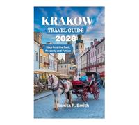 KRAKOW TRAVEL GUIDE 2026: Step into the Past, Present, and Future