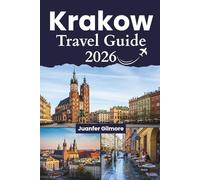 Krakow Travel Guide 2026: Top Attractions, Budget Tips, Historic Sites, Food & Festivals for First-Time Visitors (The Curious Tourist)