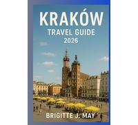 Krakow Travel Guide 2026: Top Attractions, Museums and Outdoor Activities, Historic Sites, Food and Drink, Festivals and Events, Things To Do, Day Trips, Itinerary.