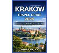 Krakow Travel Guide 2026: Where to Stay, What to See First, and How to Plan Your Days With Walking Itineraries and Day Trips to Auschwitz, Wieliczka, and Zakopane (Best Travel Guides 2026)