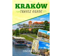 KRAKÓW TRAVEL GUIDE: Discovering Poland's Most Enchanting Destination