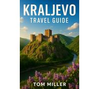 Kraljevo Travel Guide: Discover the Heart of Serbia: Monasteries, Mountains, Local Life & Hidden Gems in Kraljevo 2025
