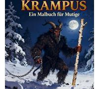 Krampus ein Malbuch für mutige Kinder: Dieses außergewöhnliche Malbuch entführt mutige Künstler in die mystische Welt des Krampus.