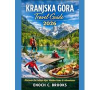 Kranjska Gora Travel Guide 2026: A Complete Alpine Travel Companion with Scenic Trails, Hidden Gems, Seasonal Adventures, Local Cuisine, and Practical Tips for Exploring Slovenia’s Mountain Paradise