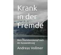 Krank in der Fremde: Mein Überlebenskampf nach der Auswanderung