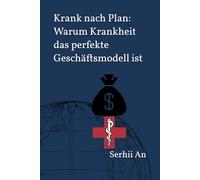 Krank nach Plan: Warum Krankheit das perfekte Geschäftsmodell ist (Gesundheit)