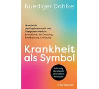 Krankheit als Symbol: Handbuch der Psychosomatik und Integralen Medizin. Symptome, Be-Deutung, Bearbeitung, Einlösung - Der Klassiker der ... aktualisiert und grundlegend überarbeitet