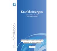 Krankheitsängste: 52 Grundsätze für mehr Ruhe und Vertrauen: Ein persönlicher Begleiter für mehr Ruhe im Umgang mit deinen Gedanken