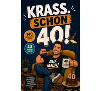 Krass. Schon 40!: Was du bis heute geschafft, verbraucht und überlebt hast
