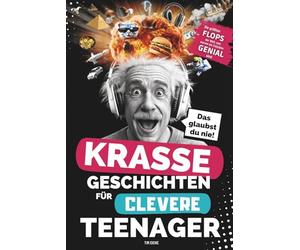 Krasse Geschichten für clevere Teenager - Die größten Flops der Welt und warum sie trotzdem genial sind: Unglaubliche Fakten, die dich garantiert zum Staunen bringen