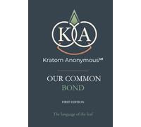 Kratom Anonymous - Our Common Bond: The Language of the Leaf (Kratom Anonymous Foundation)