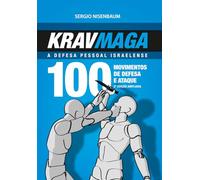 Krav Maga a Defesa Pessoal Israelense: 100 movimentos de defesa e ataque.