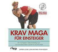 Krav Maga für Einsteiger: Die wichtigsten Selbstverteidigungs- und Kampftechniken Schritt für Schritt erklärt