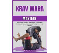 KRAV MAGA MASTERY: The Ultimate Guide To Self-Defense, Fitness, And Real-World Combat Techniques For Beginners And Experts